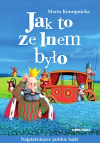 Jak to ze lnem było - Maria Konopnicka - ebook + audiobook + książka