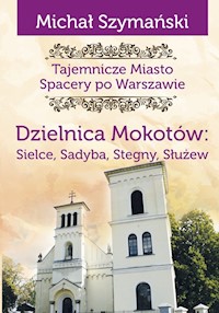 Dzielnica Mokotów: Sielce, Sadyba, Stegny, Służew - Szymański Michał - książka