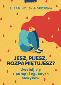 Jesz, pijesz, rozpamiętujesz? Uwolnij się z pułapki zgubnych nawyków - Susan Nolen-Hoeksema - książka