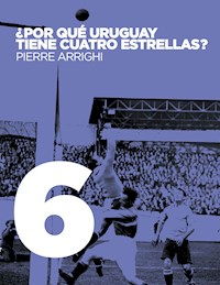 ¿Por qué Uruguay tiene cuatro estrellas? - Pierre Arrighi - ebook