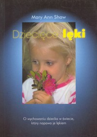 Dziecięce lęki. O wychowaniu dziecka w świecie, który napawa je lękiem - Mary Ann Shaw - ebook