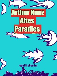 Altes Paradies - Arthur Kunz - ebook