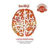 Sen Alicji, czyli jak działa mózg - Jerzy Vetulani, Maria Mazurek, Marcin Wierzchowski - audiobook