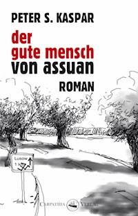 Der gute Mensch von Assuan - Peter S. Kaspar - ebook