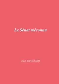 Le Sénat méconnu - Edith Jacquemot - ebook