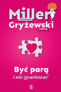 Być parą i nie zwariować - Miller Katarzyna, Gryżewski Andrzej - książka