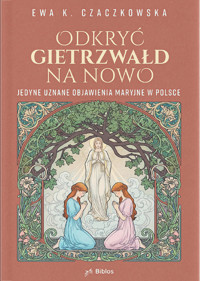 Odkryć Gietrzwałd na nowo. Jedyne uznane objawienia maryjne w Polsce - Ewa Czaczkowska - książka