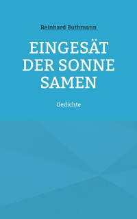 Eingesät der Sonne Samen - Reinhard Buthmann - ebook