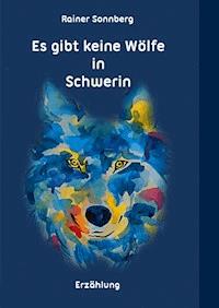 Es gibt keine Wölfe in Schwerin - Rainer Sonnberg - ebook