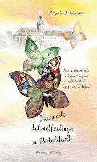 Tanzende Schmetterlinge in Rudolstadt - Berenike D. Schwarza - ebook