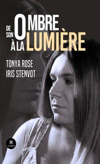 De son ombre à la lumière - Tonya Rose Iris Stenvot - ebook