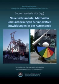 Instrumente, Methoden und Entdeckungen für innovative Entwicklungen in der Astronomie. Instruments, Methods and Discoveries for Innovative Developments in Astronomy. - Gudrun Wolfschmidt - ebook