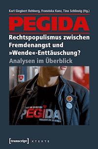 PEGIDA - Rechtspopulismus zwischen Fremdenangst und »Wende«-Enttäuschung? - - ebook