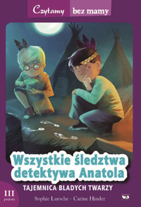 Czytamy bez mamy. Wszystkie śledztwa detektywa Anatola: Tajemnica Bladych Twarzy - Sophie Laroche - książka