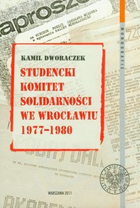Studencki Komitet Solidarności we Wrocławiu 1977-1980 - Dworaczek Kamil - książka