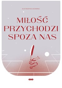 Miłość przychodzi spoza nas - Chaning Katarzyna - książka