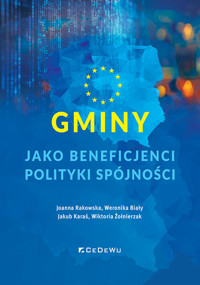 Gminy jako beneficjenci polityki spójności - Joanna Rakowska, Weronika Biały, Jakub Karaś, Wiktoria Żołnierzak - książka
