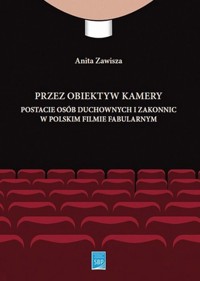 Przez obiektyw kamery postacie osób duchownych i zakonnic w polskim filmie fabularnym - Zawisza Anita - książka