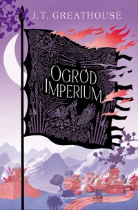 Ogród imperium. Cykl Kroniki Olchy. Tom 2 - J. T. Greathouse - ebook + audiobook + książka