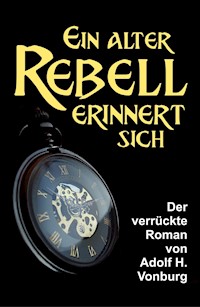 Ein alter Rebell erinnert sich - Adolf H. Vonburg - ebook