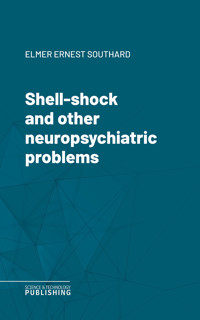 Shell-shock and other neuropsychiatric problems - Southard - ebook
