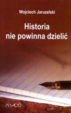 Historia nie powinna dzielić - Jaruzelski Wojciech - ebook