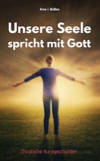 Unsere Seele spricht mit Gott - Arne J. Matteo - ebook