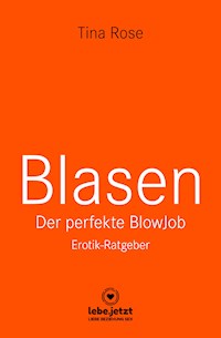 Blasen - Der perfekte Blowjob | Erotischer Ratgeber - Tina Rose - ebook