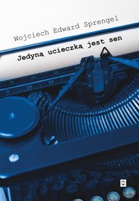 Jedyną ucieczką jest sen - Wojciech Edward Sprengel - ebook + książka