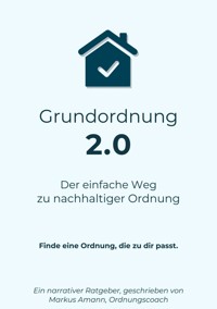 Grundordnung 2.0 - Der einfache Weg zu nachhaltiger Ordnung - Markus Amann - ebook
