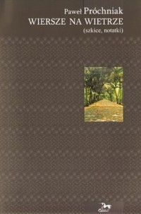 Wiersze na wietrze (szkice, notatki) - Paweł Próchniak - książka