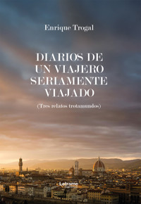 Diarios de un viajero seriamente viajado - Enrique Trogal - ebook