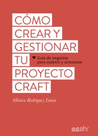 Cómo crear y gestionar tu proyecto craft - Mònica Rodríguez Limia - ebook