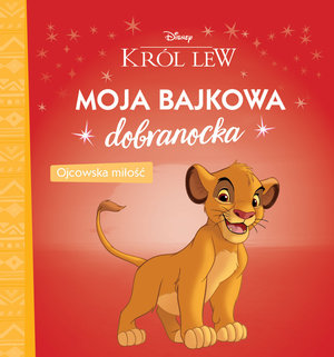 Moja bajkowa dobranocka. Ojcowska miłość. Disney Król Lew -  - książka