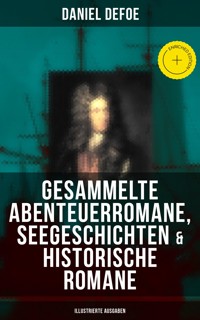 Gesammelte Abenteuerromane, Seegeschichten & Historische Romane (Illustrierte Ausgaben) - Daniel Defoe - ebook
