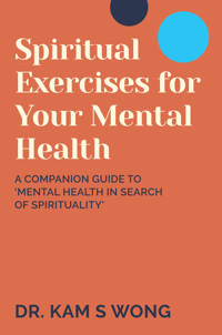 Spiritual Exercises for Your Mental Health - Dr. Kam S Wong - ebook