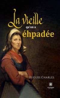 La vieille qu’on a éhpadée - Hugues Charles - ebook