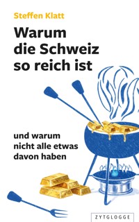 Warum die Schweiz so reich ist - Steffen Klatt - ebook