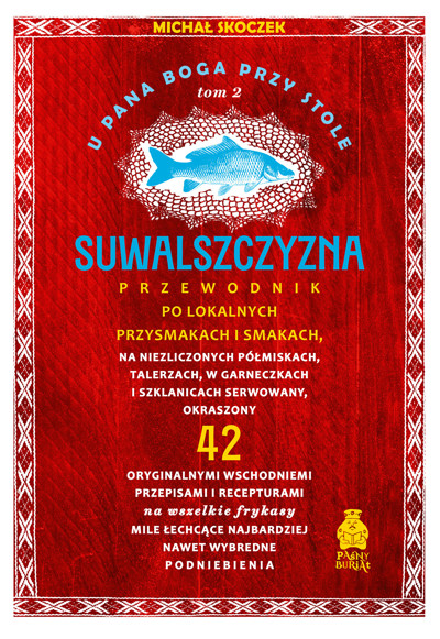 Okładka książki U Pana Boga przy stole. Suwalszczyzna. Tom 2. Przewodnik po lokalnych przysmakach i smakach