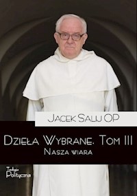 Dzieła wybrane 3 Nasza wiara - Jacek Salij - książka