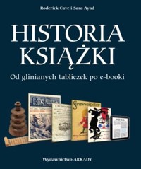 Historia książki. Od glinianych tabliczek po e-booki - Sara Ayad, Roderick Cave - książka