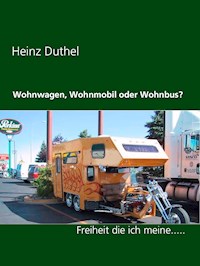Wohnwagen, Wohnmobil oder Wohnbus? - Heinz Duthel - ebook