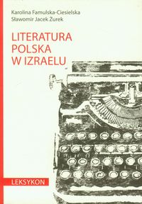 Literatura polska w Izraelu Leksykon - Famulska-Ciesielska Karolina, Żurek Sławomir Jacek - książka