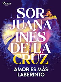 Amor es más laberinto - Sor Juana Inés de la Cruz - ebook