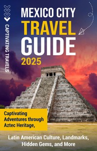 Mexico City Travel Guide - Captivating Travels - ebook