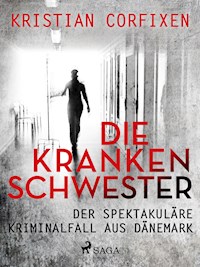 Die Krankenschwester ‒ der spektakuläre Kriminalfall aus Dänemark - Kristian Corfixen - ebook