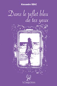 Dans le reflet bleu de tes yeux - Alexandre Ubac - ebook