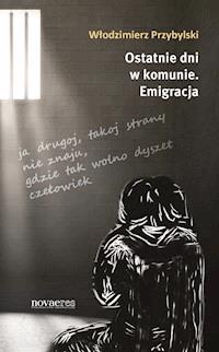 Ostatnie dni w komunie. Emigracja - Włodzimierz Przybylski - ebook