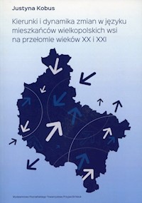 Kierunki i dynamika zmian w języku mieszkańców wielkopolskich wsi na przełomie wieków XX i XXI - Justyna Kobus - książka