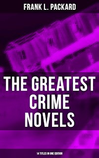 The Greatest Crime Novels of Frank L. Packard (14 Titles in One Edition) - Frank L. Packard - ebook